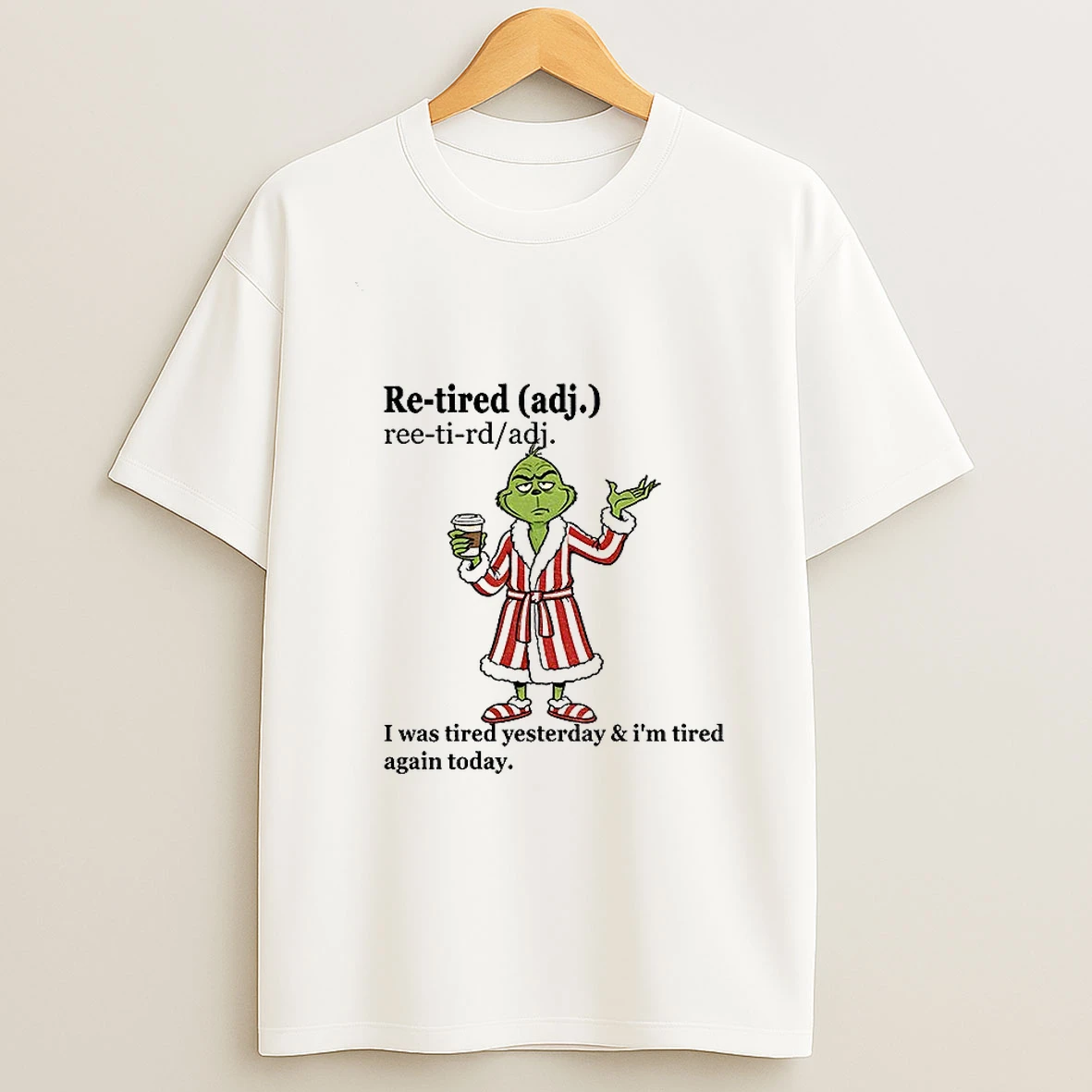 Grinch I Was Tired Yesterday And Im Tired Again Today Christmas T Shirt