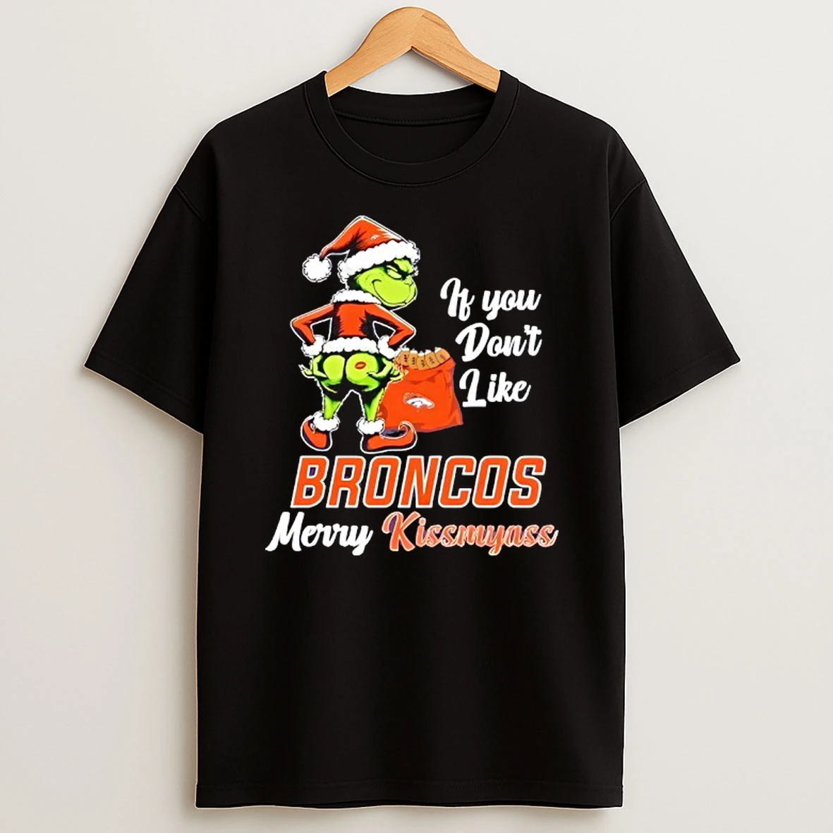 Grinch If You Dont Like Denver Broncos Merry Kissmyass T Shirt