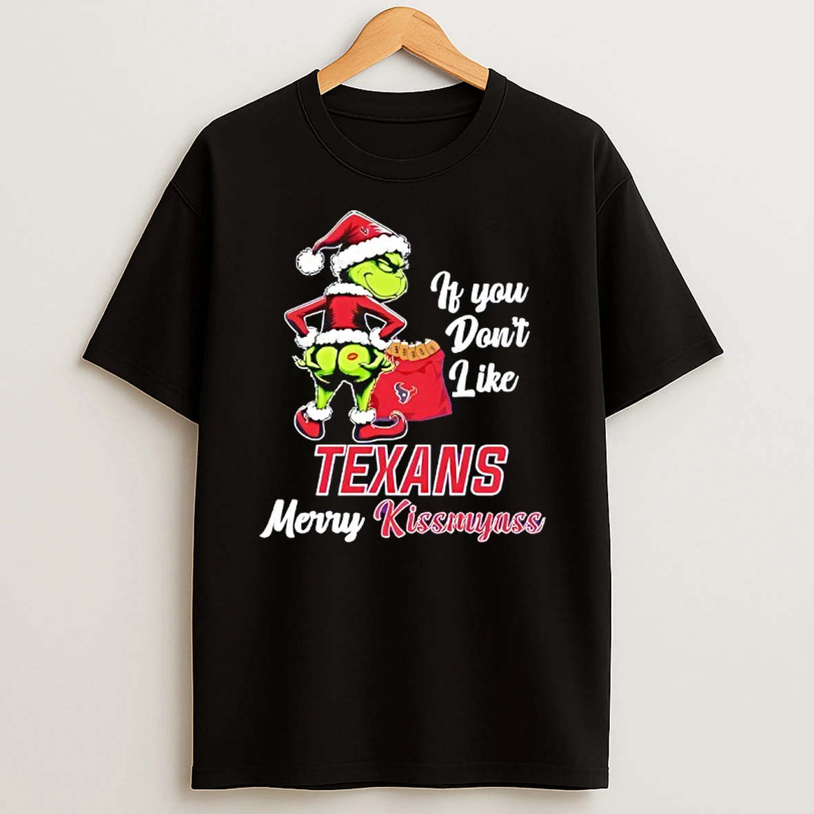 Grinch If You Dont Like Houston Texans Merry Kissmyass T Shirt