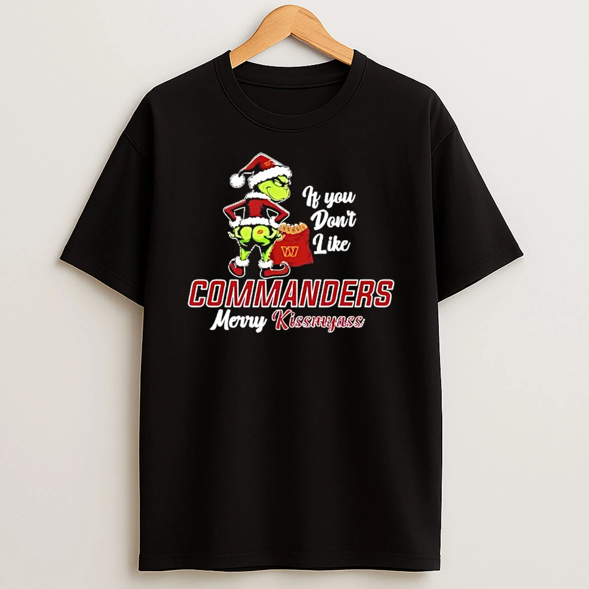 Grinch If You Dont Like Washington Commanders Merry Kissmyass T Shirt