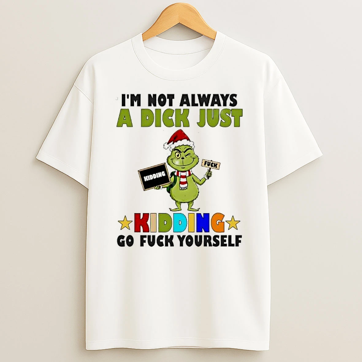 Grinch Im Not Always A Dick Just Kidding Go Fuck Yourself Vintage T Shirt
