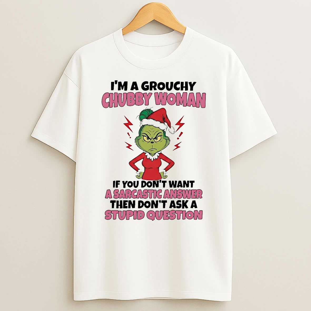 Grinch Im A Grouchy Chubby Woman If You Dont Want A Sarcastic Answer T Shirt