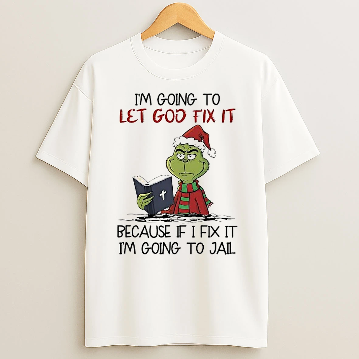 Grinch Im Going To Let God Fix It Because If I Fix It Im Going To Jail T Shirt