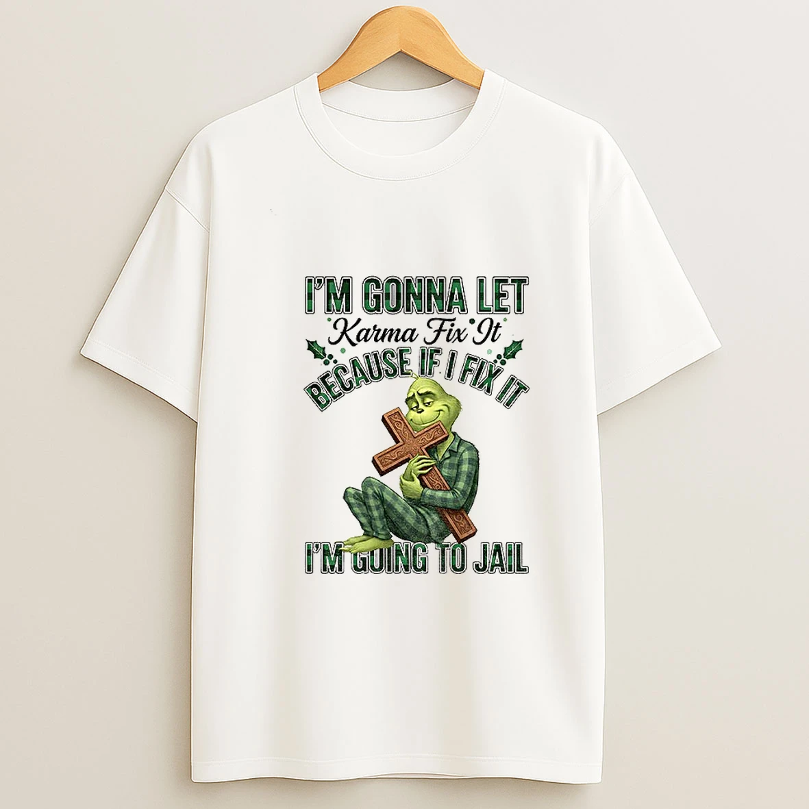 Grinch Im Gonna Let Karma Fix It Because If I Fix It Im Going To Jail Christmas T Shirt