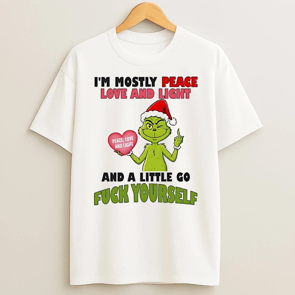 Grinch Im Mostly Peace Love And Light Peace Love And Light And A Little Go Fck Yourself Circle T Shirt