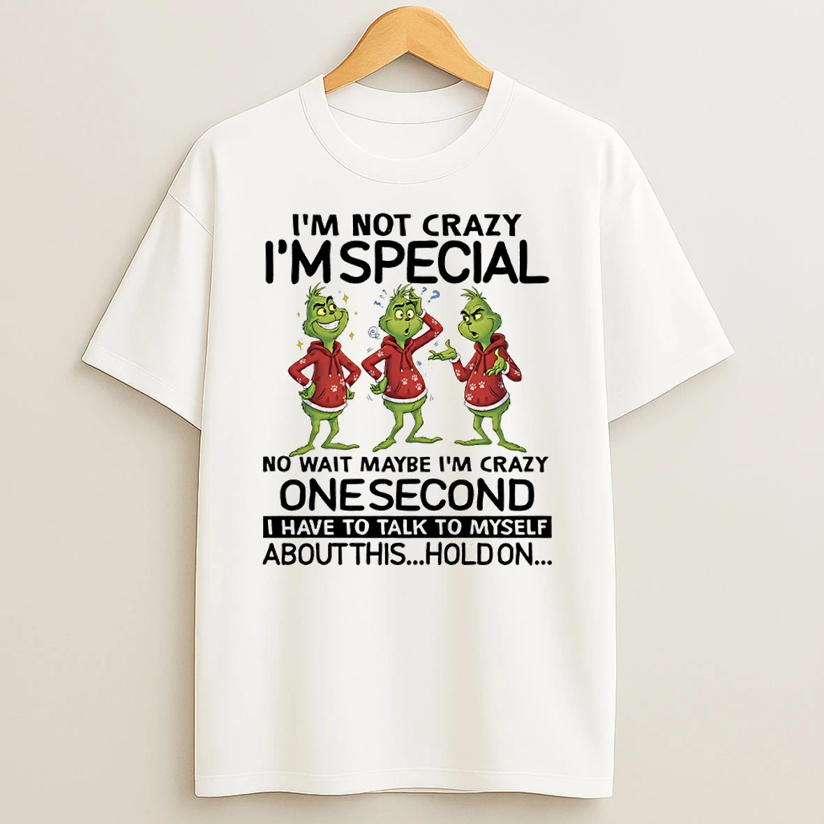 Grinch Im Not Crazy Im Special No Wait Maybe Im Crazy One Second Circle T Shirt