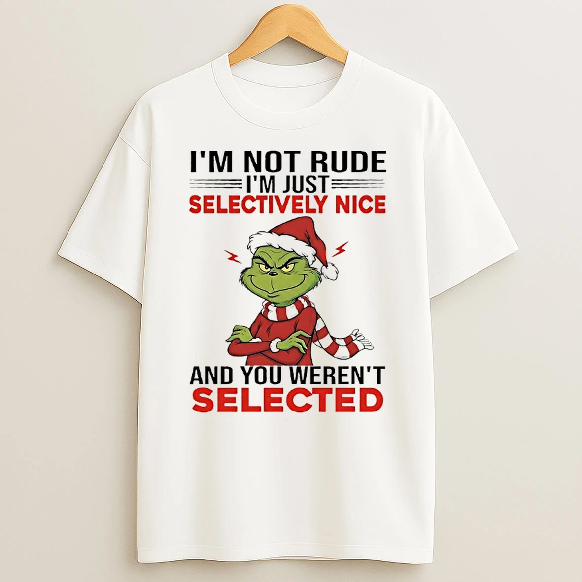 Grinch Im Not Rude Im Just Selectively Nice And You Werent Selected T Shirt