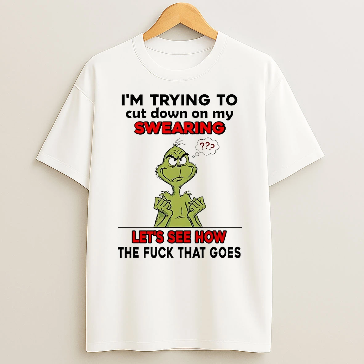 Grinch Im Trying To Cut Down On My Swearing Lets See How The Fuck That Goes Christmas T Shirt