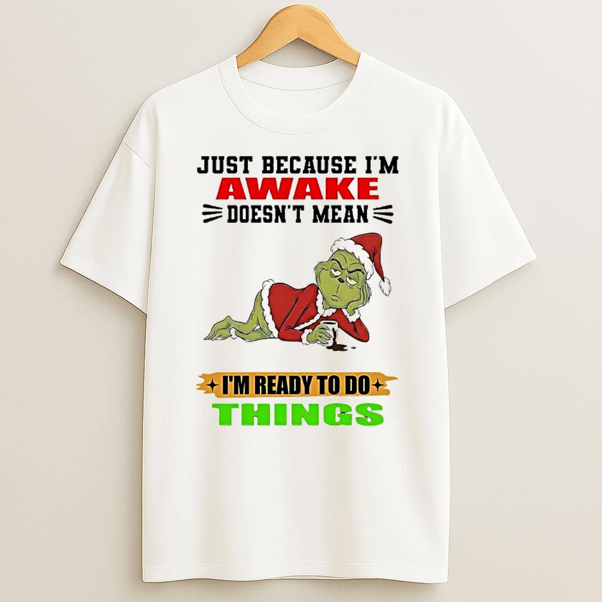 Grinch Just Because Im Awake Doesnt Mean Im Ready To Do Things T Shirt