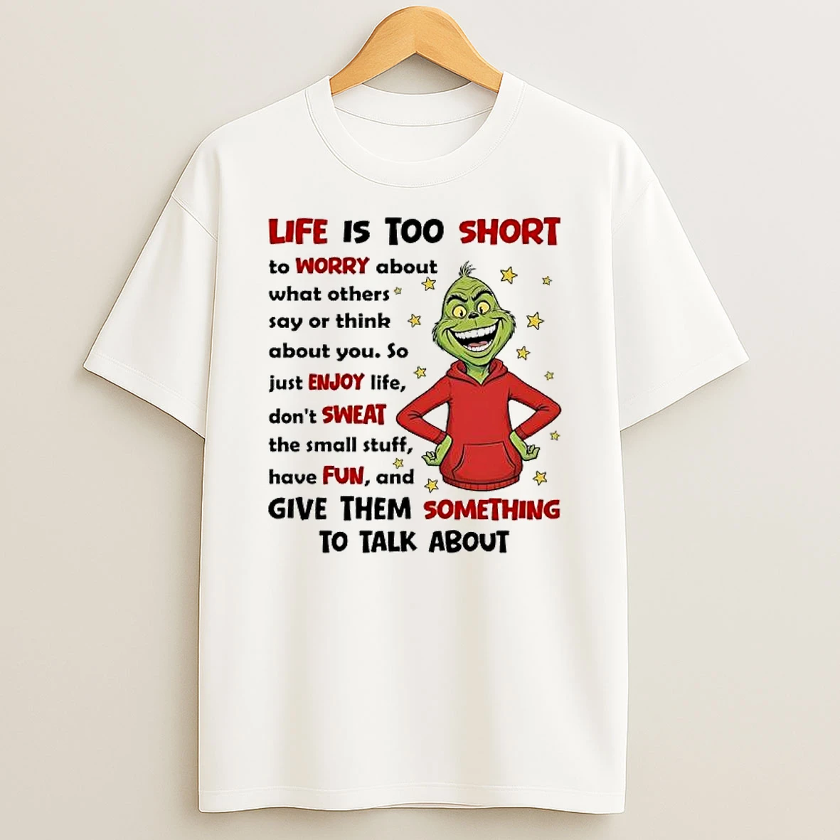Grinch Life Is Too Short To Worry About What Others Say Or Think About You T Shirt