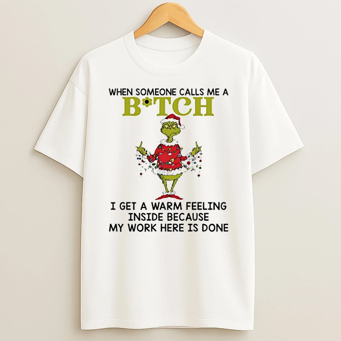 Grinch Lights When Someone Calls Me A Bitch I Get A Warm Feeling Inside Because My Work Here Is Done T Shirt