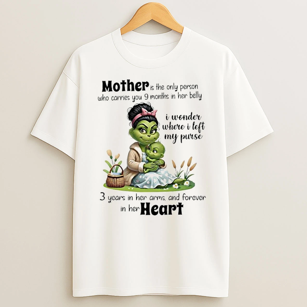Grinch Mother Is The Only Person Who Carries You 9 Months In Her Belly I Wonder Where I Left My Purse T Shirt