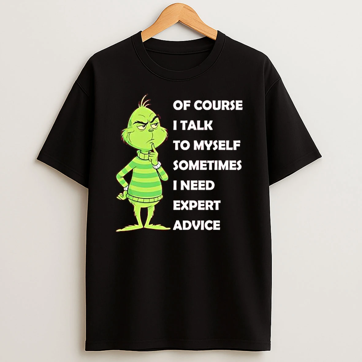 Grinch Of Course I Talk To Myself Sometimes I Need Expert Advice T Shirt