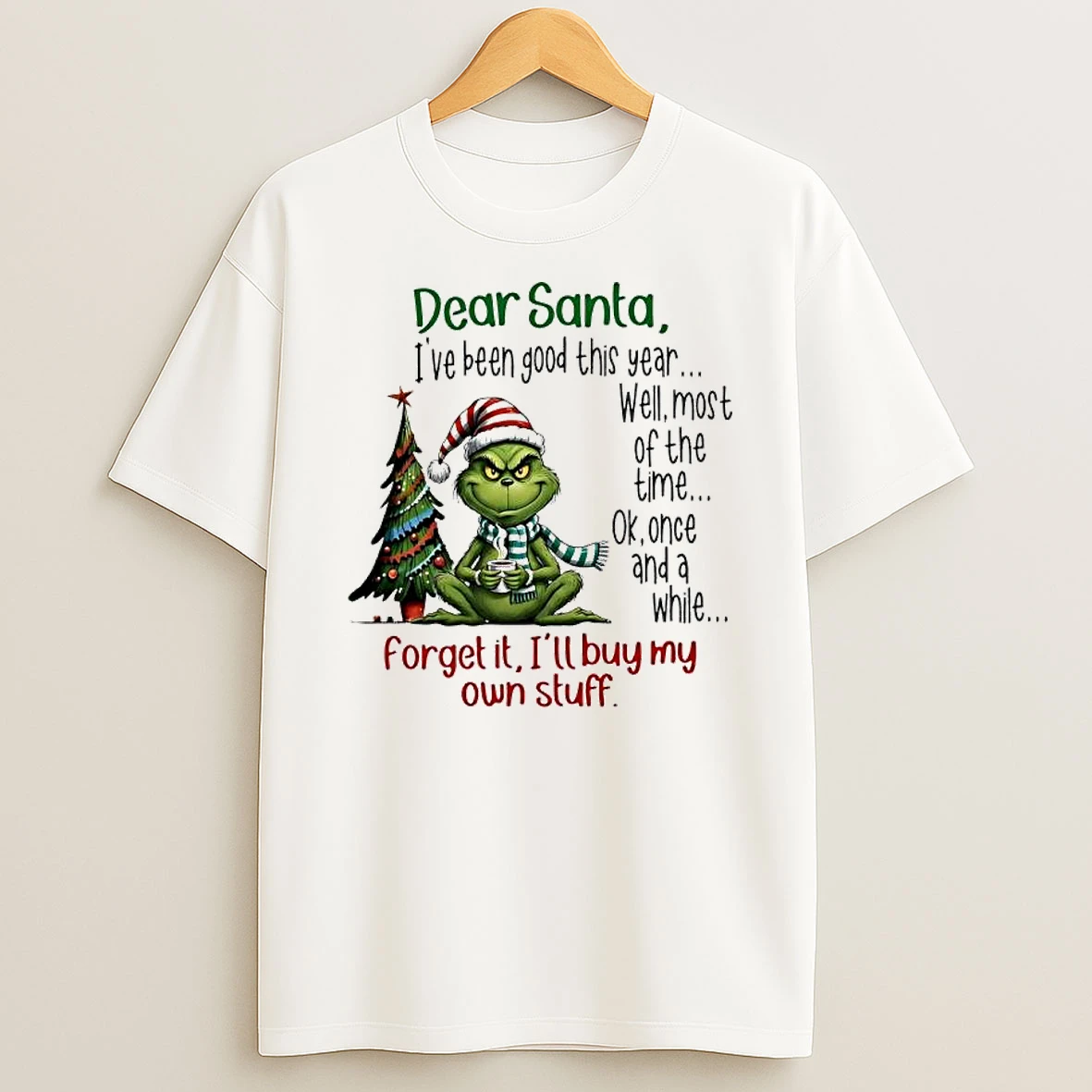Grinch Ok Once And A While Forget It Ill Buy My Own Stuff Dear Santa T Shirt