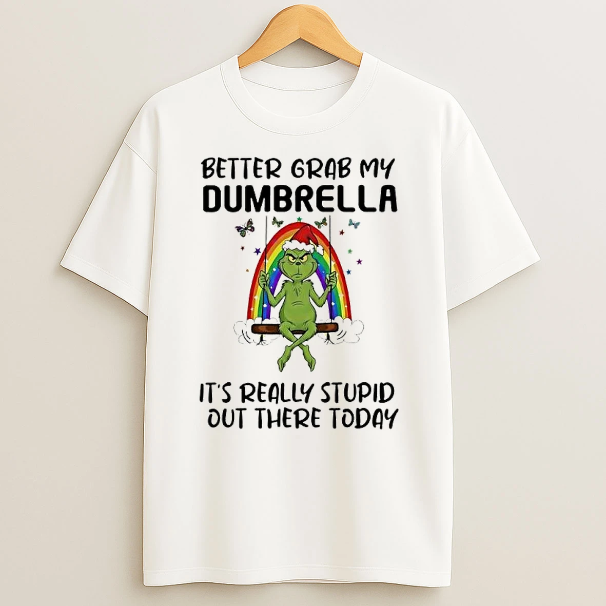 Grinch Rainbow Better Grab My Dumbrella Its Really Stupid Out There Today T Shirt