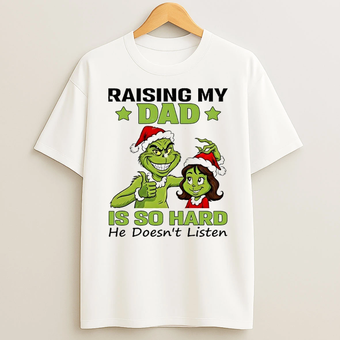 Grinch Raising My Dad Is So Hard He Doesnt Listen T Shirt