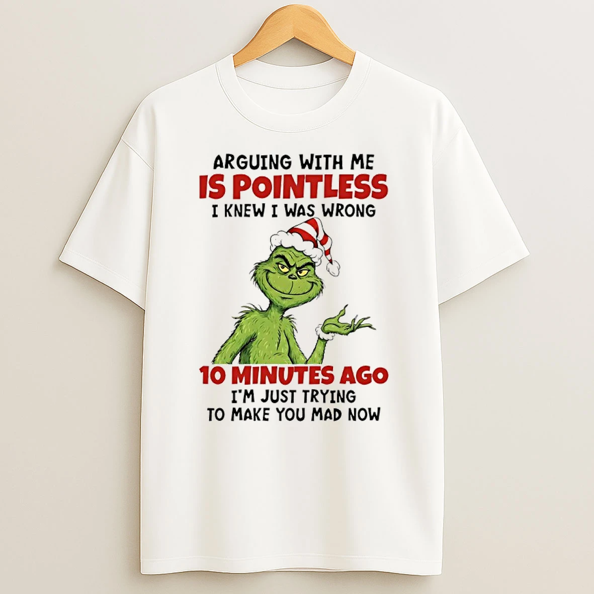 Grinch Santa Claus Arguing With Me Is Pointless I Knew I Was Wrong 10 Minutes Ago Im Just Trying To Make You Mad Now T Shirt