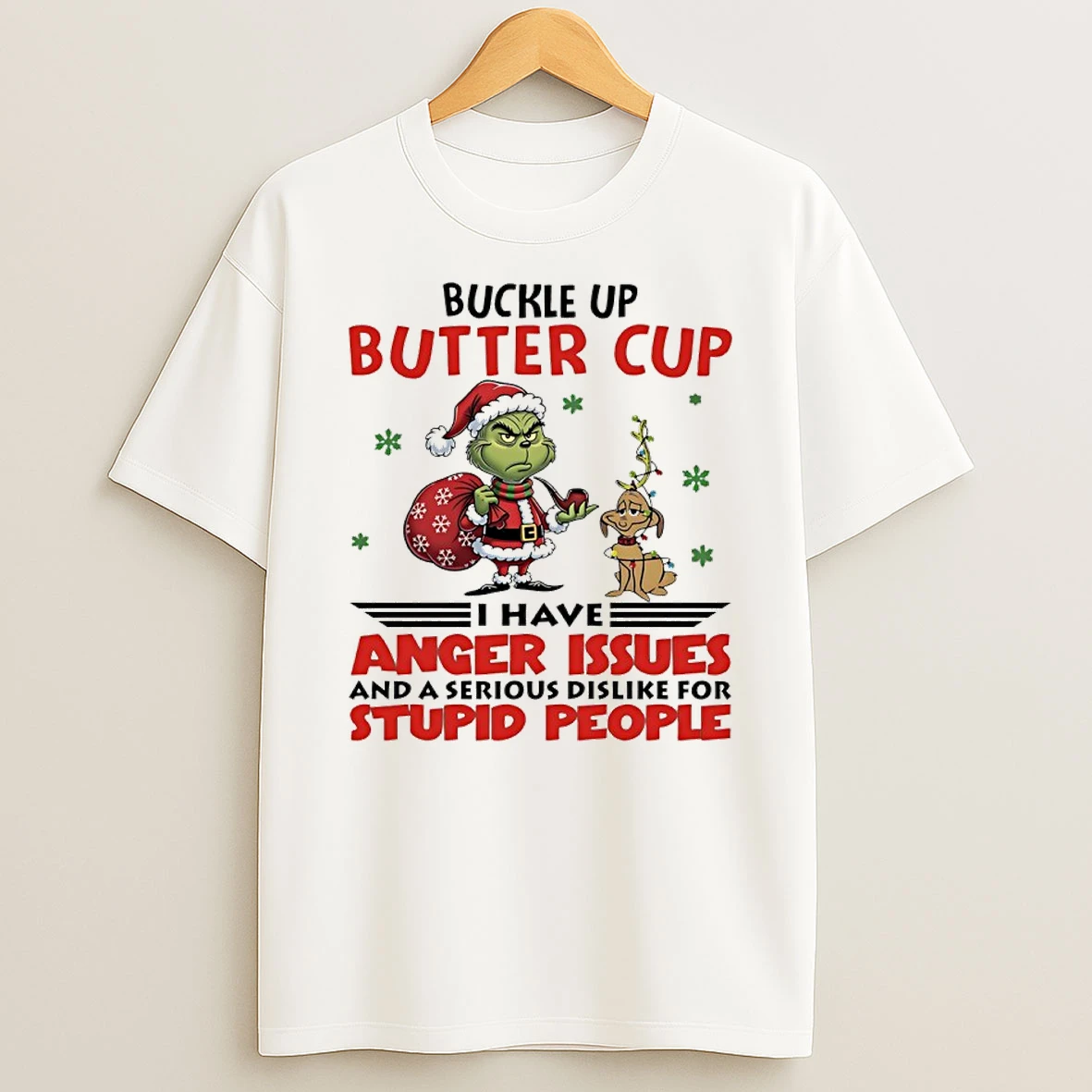 Grinch Santa Claus Buckle Up Buttercup I Have Anger Issues And A Serious Dislike For Stupid People T Shirt