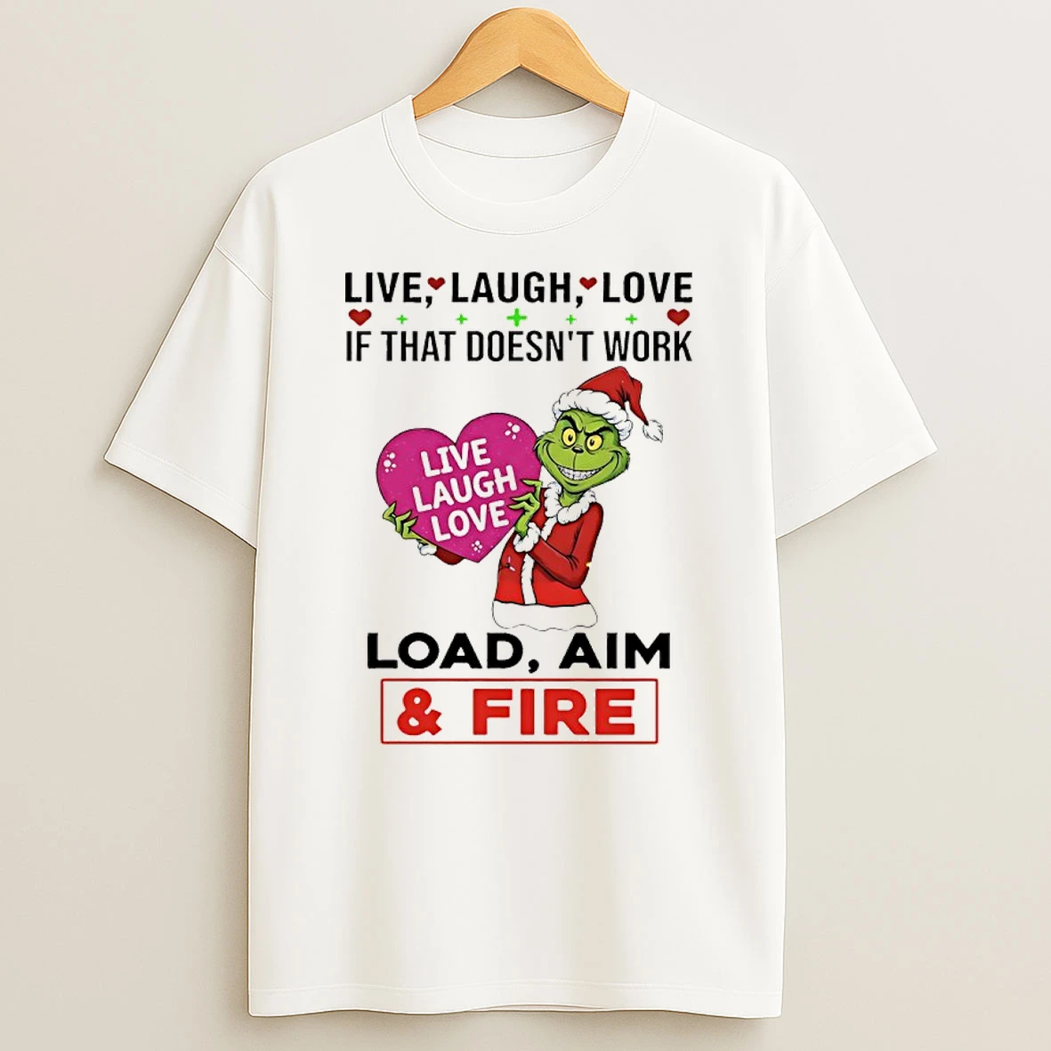 Grinch Santa Claus Live Laugh Love If That Doesnt Work Load Aim And Fire T Shirt