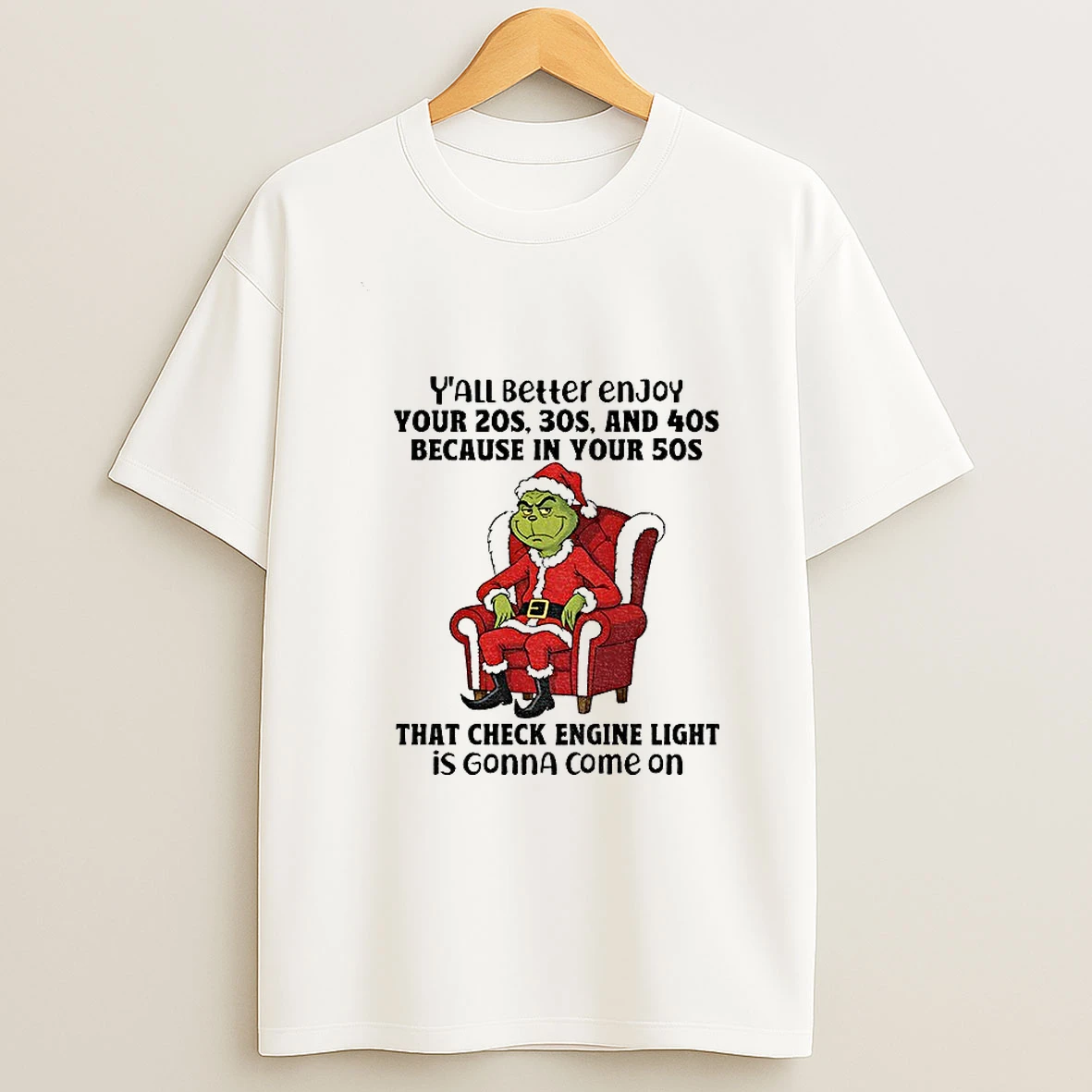 Grinch Santa Claus Yall Better Enjoy Your 20s 30s And 40s Because In Your 50s That Check Engine Light Is Gonna Come On Christmas T Shirt