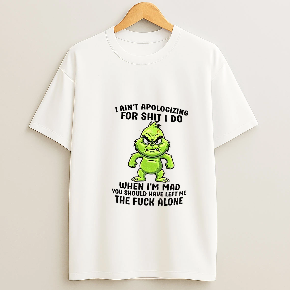 Grinch Santa I Aint Apologizing For Shit I Do When Im Mad You Should Have Left Me The Fuck Alone Christmas T Shirt