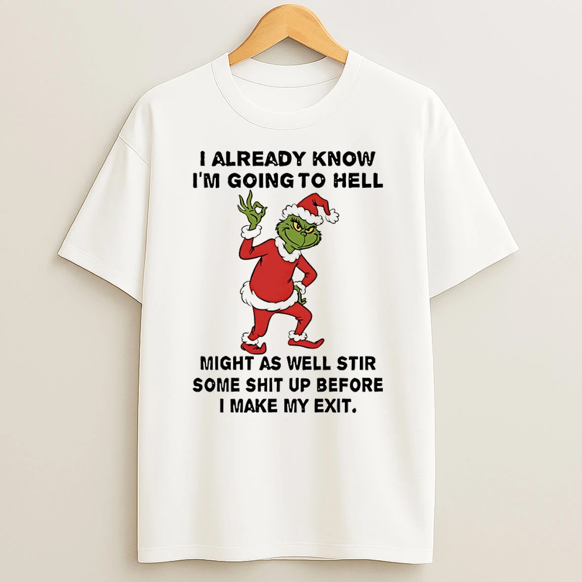 Grinch Santa I Already Know Im Going To Hell Might As Well Stir Some Shit Up Before I Make My Exit Christmas T Shirt