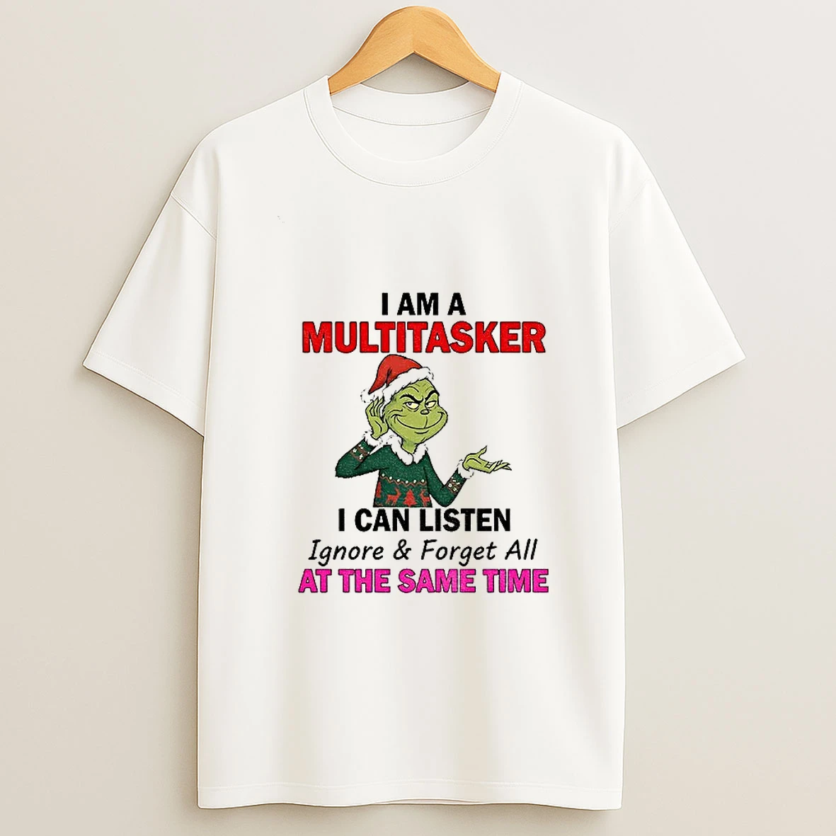 Grinch Santa I Am A Multitasker I Can Listen Ignore And Forget All At The Same Time Christmas T Shirt