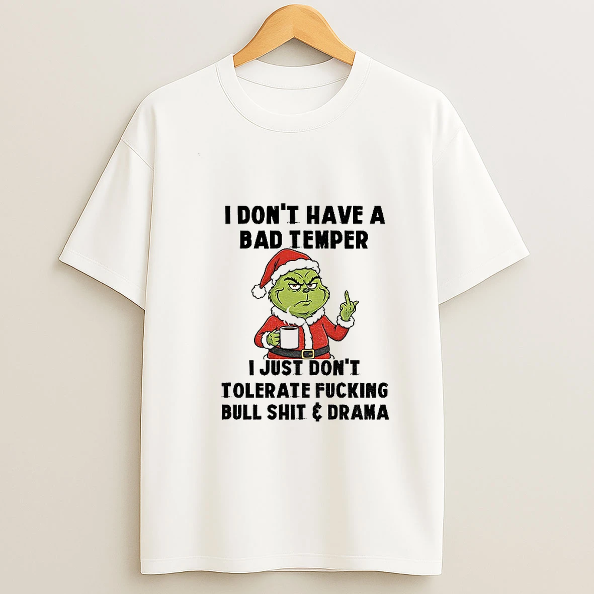 Grinch Santa I Dont Have A Bad Temper I Just Dont Tolerate Fucking Bull Shit And Drama Christmas T Shirt