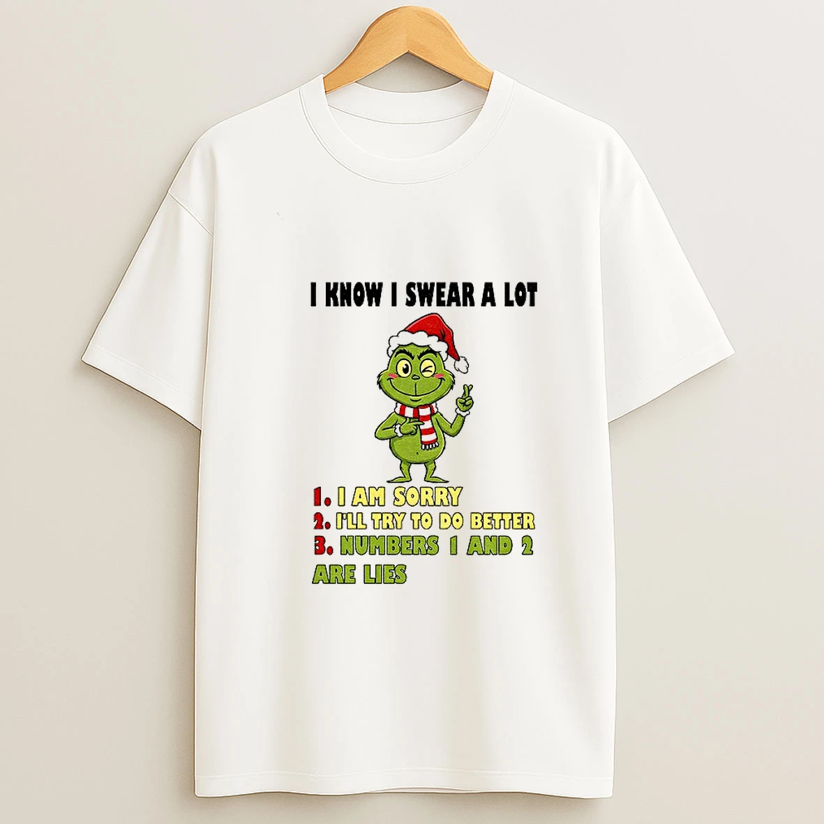 Grinch Santa I Know I Swear A Lot I Am Sorry Ill Try To Do Better Numbers 1 And 2 Are Lies Christmas T Shirt