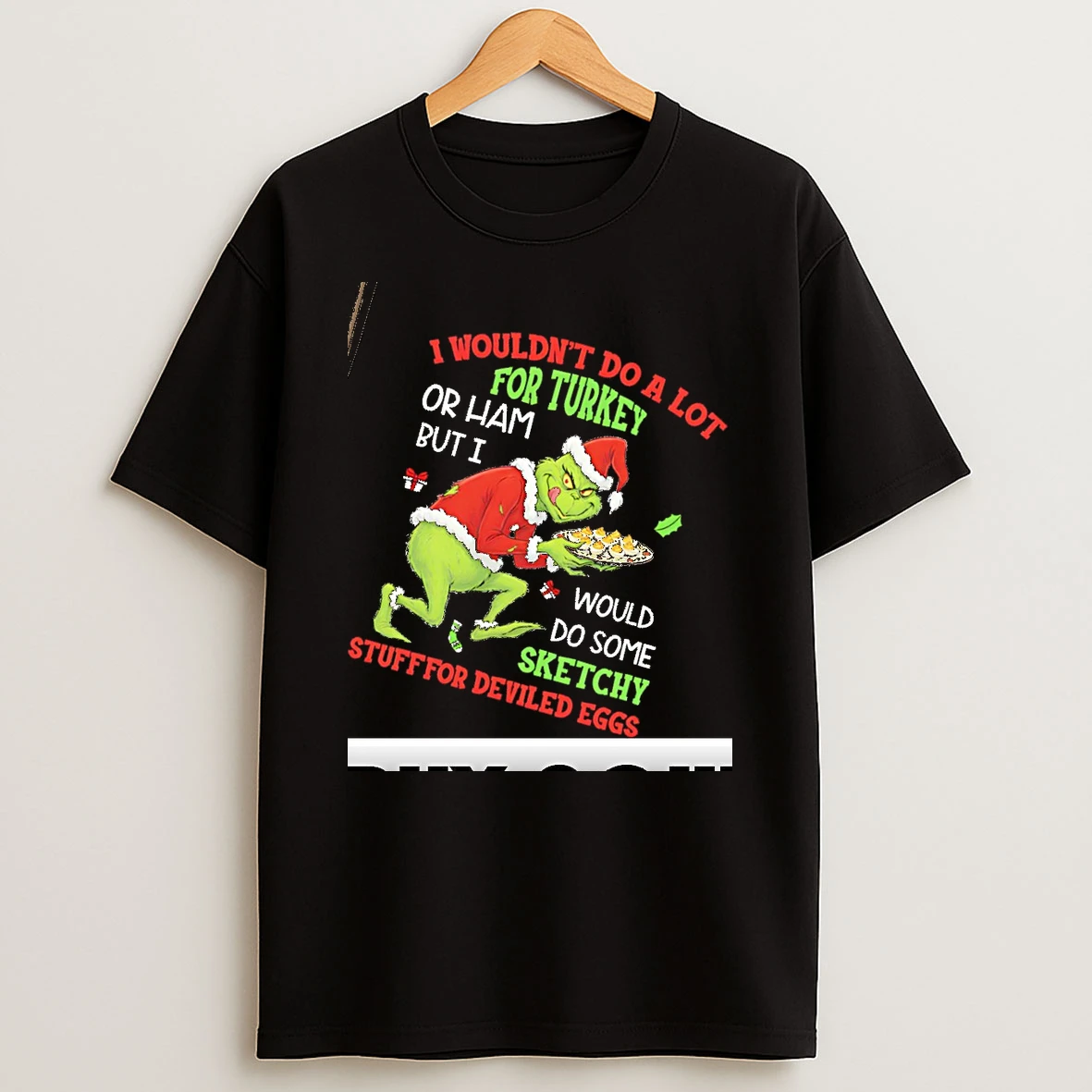 Grinch Santa I Wouldnt Do A Lot For Turkey Or Ham But I Would Do Some Sketchy Stuff For Deviled Eggs Christmas T Shirt