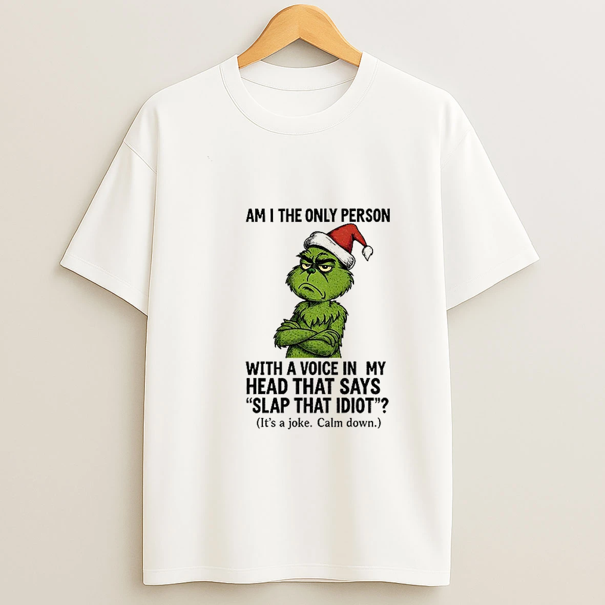 Grinch Santa Am I The Only Person With A Voice In My Head That Says Slap That Idiot Christmas T Shirt