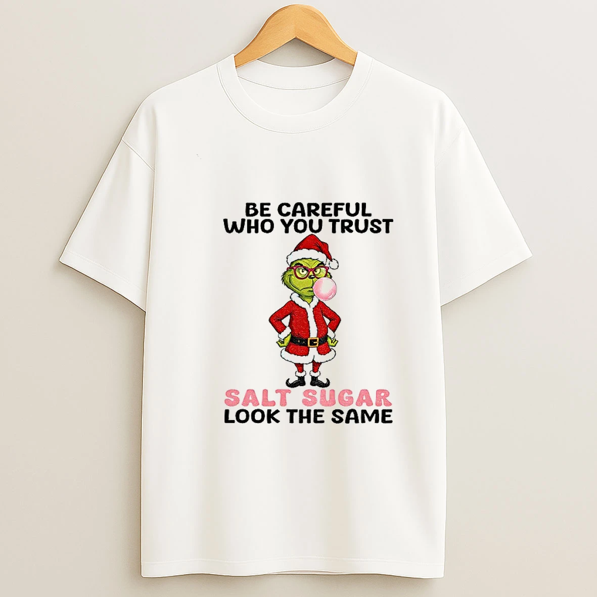 Grinch Santa Be Careful Who You Trust Salt Sugar Look The Same Christmas T Shirt