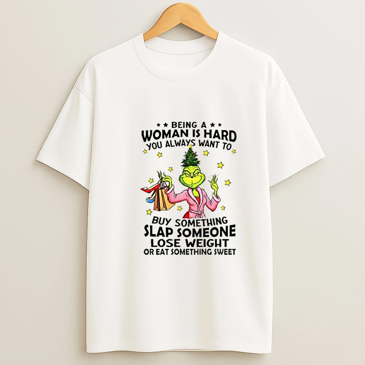 Grinch Santa Being A Woman Is Hard You Always Want To You Always Want To Buy Something Christmas T Shirt