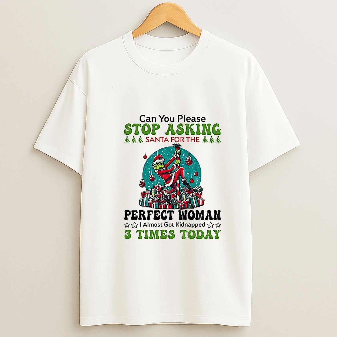 Grinch Santa Can You Please Stop Asking Santa For The Perfect Woman Christmas T Shirt