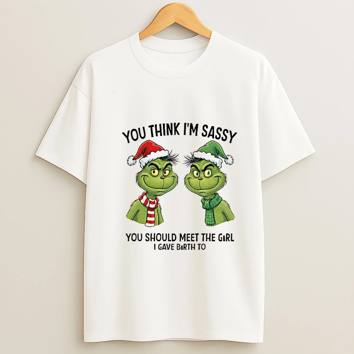 Grinch Santa Couple You Think Im Sassy You Should Meet The Girl I Gave Birth To Christmas T Shirt
