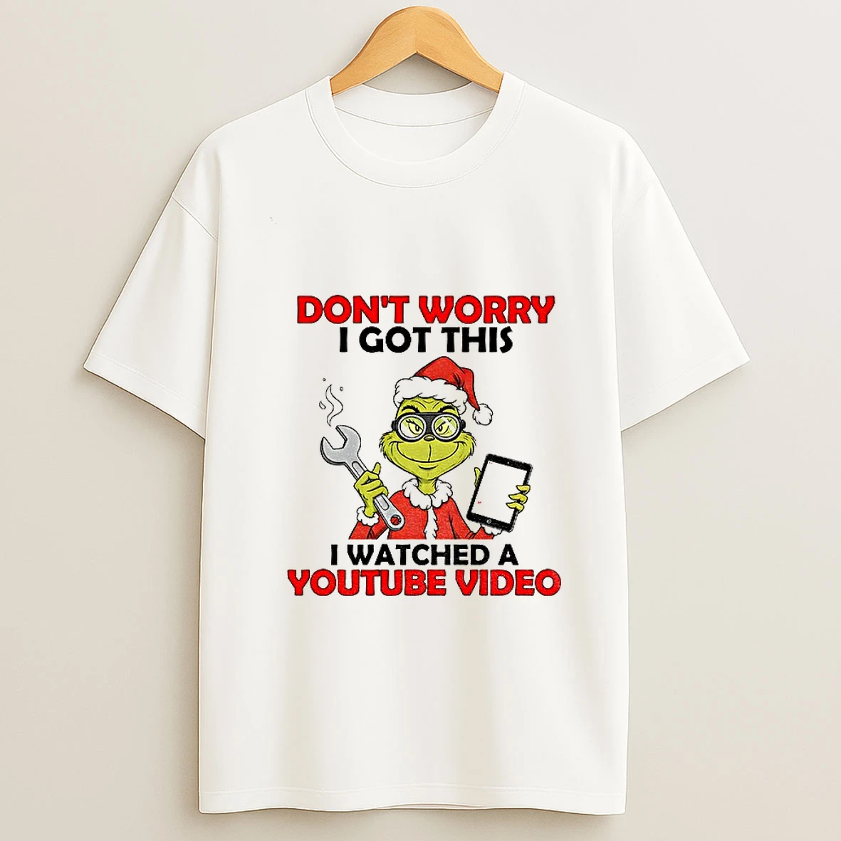 Grinch Santa Do Work Dont Worry I Got This I Watched A Youtube Video Christmas T Shirt