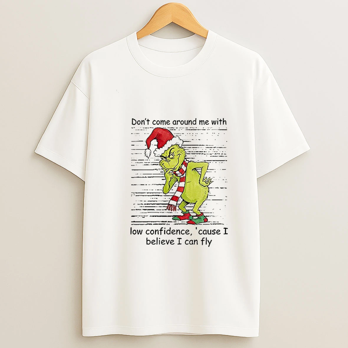 Grinch Santa Dont Come Around Me With Low Confidence Cause I Believe I Can Fly Christmas T Shirt
