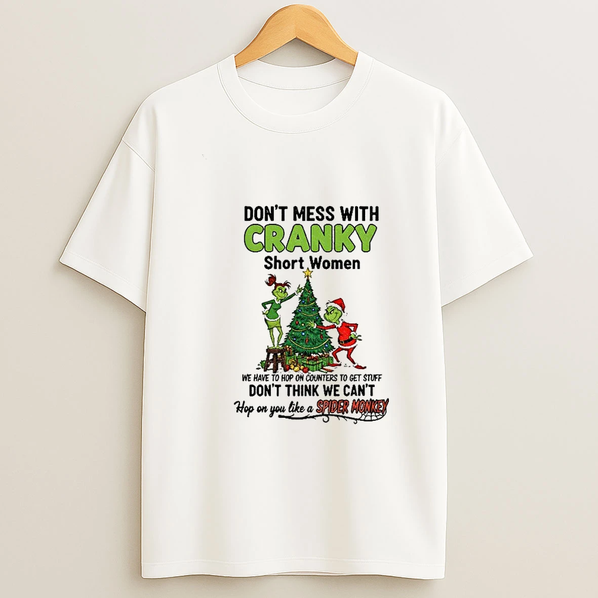 Grinch Santa Dont Mess With Cranky Short Women We Have To Hop On Counters To Get Stuff Christmas T Shirt