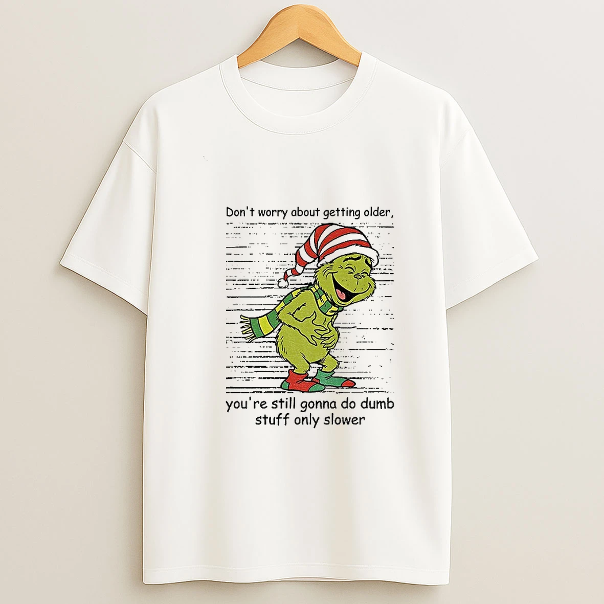 Grinch Santa Dont Worry About Getting Older Youre Still Gonna Do Dumb Stuff Only Slower Christmas T Shirt