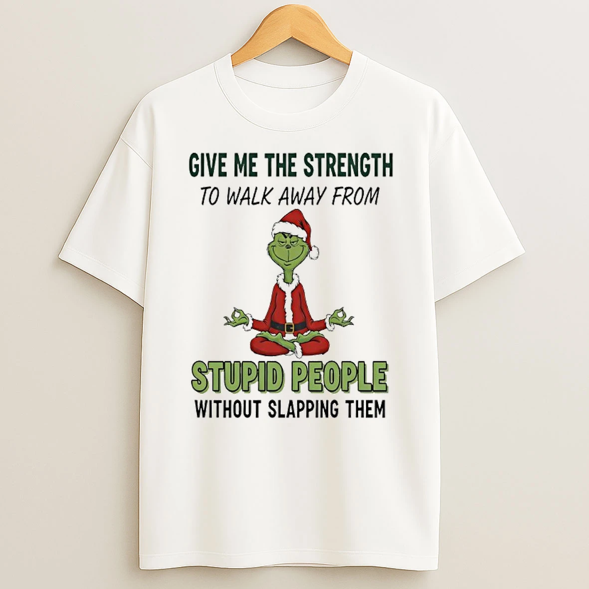 Grinch Santa Give Me The Strength To Walk Away From Stupid People Without Slapping Them T Shirt