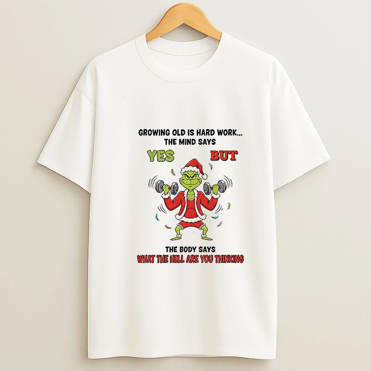 Grinch Santa Growing Old Is Hard Work The Mind Says Yes But The Body Says What The Hell Are You Thinking Christmas T Shirt