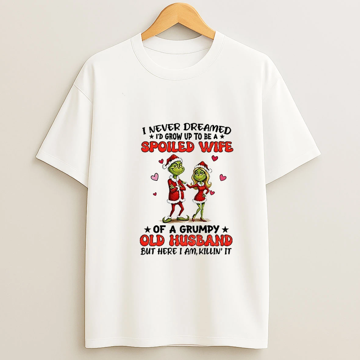 Grinch Santa Hat I Never Dreamed Id Grow Up To Be A Spoiled Wife Christmas 2025 T Shirt