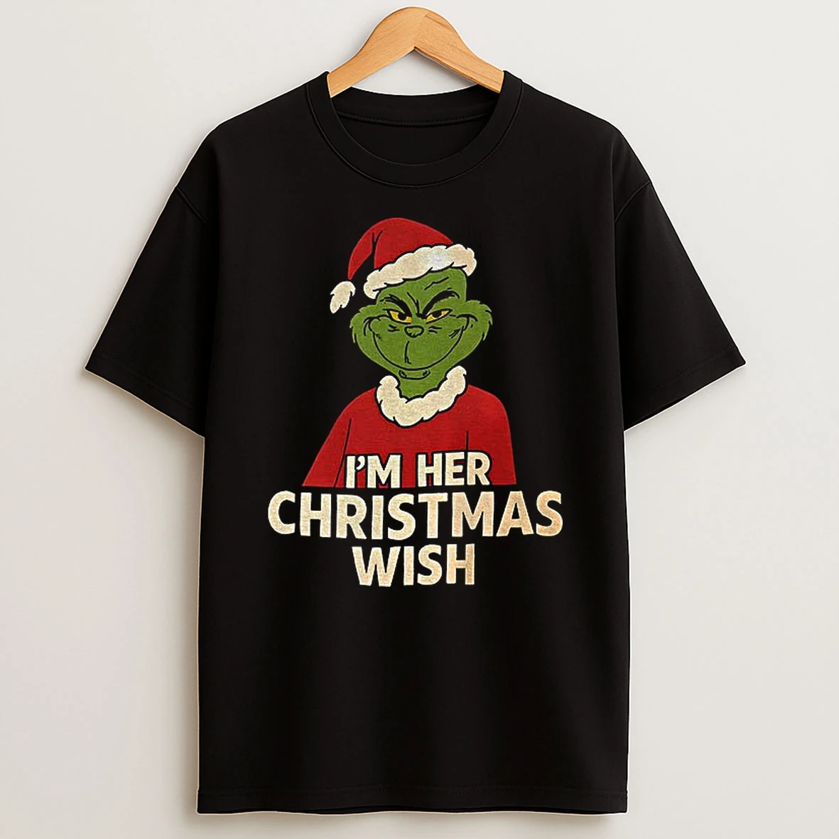 Grinch Santa Hat Im Her Christmas Wish Merry Xmas T Shirt