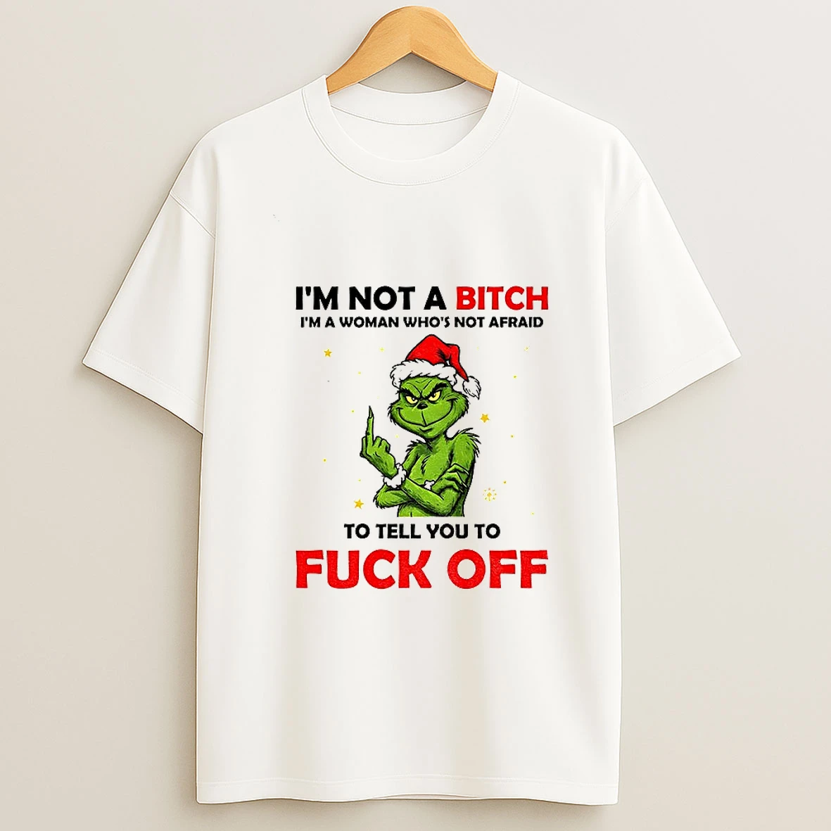 Grinch Santa Hat Im Not A Bitch Im A Woman Whos Not Afraid To Tell You To Fuck Off Christmas T Shirt