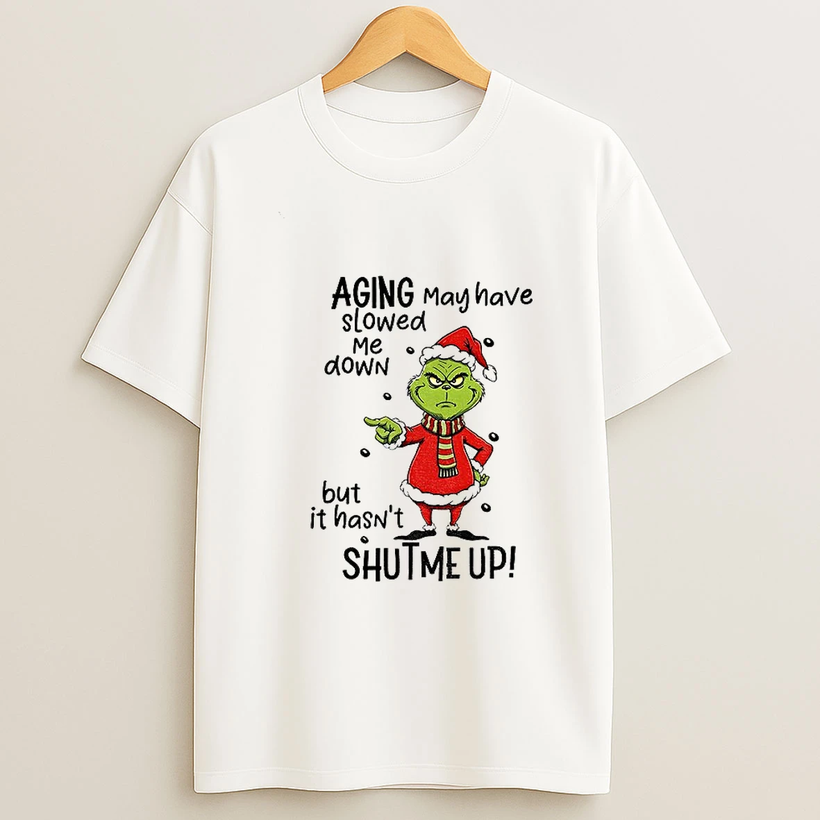 Grinch Santa Hat Aging May Have Slowed Me Down But It Hasnt Shut Me Up Christmas T Shirt
