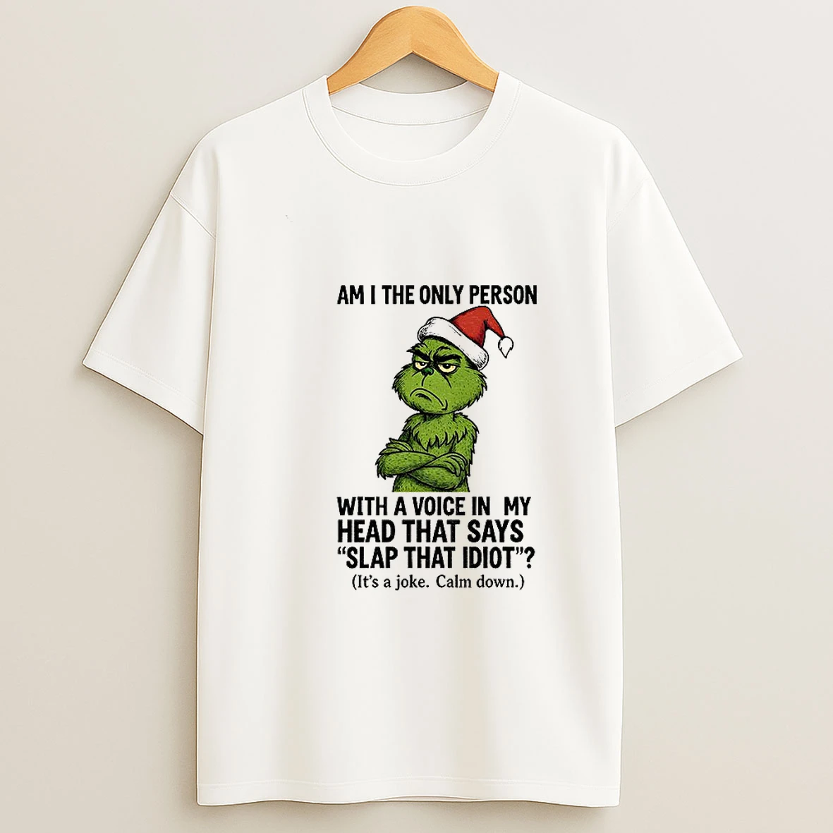 Grinch Santa Hat Am I The Only Person With A Voice In My Head That Says Slap That Idiot Christmas T Shirt