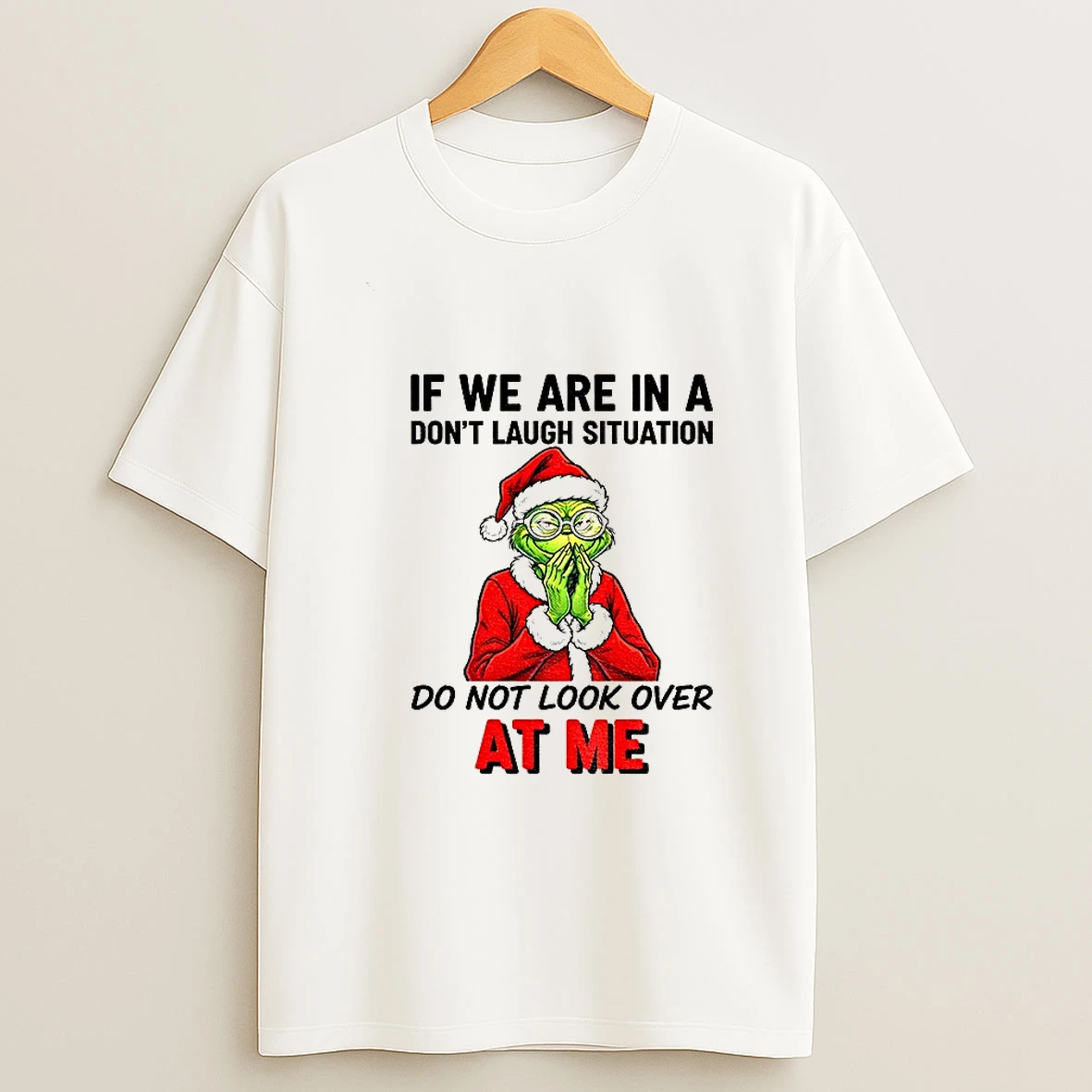 Grinch Santa Hat If We Are In A Dont Laugh Situation Do Not Look Over At Me Christmas T Shirt