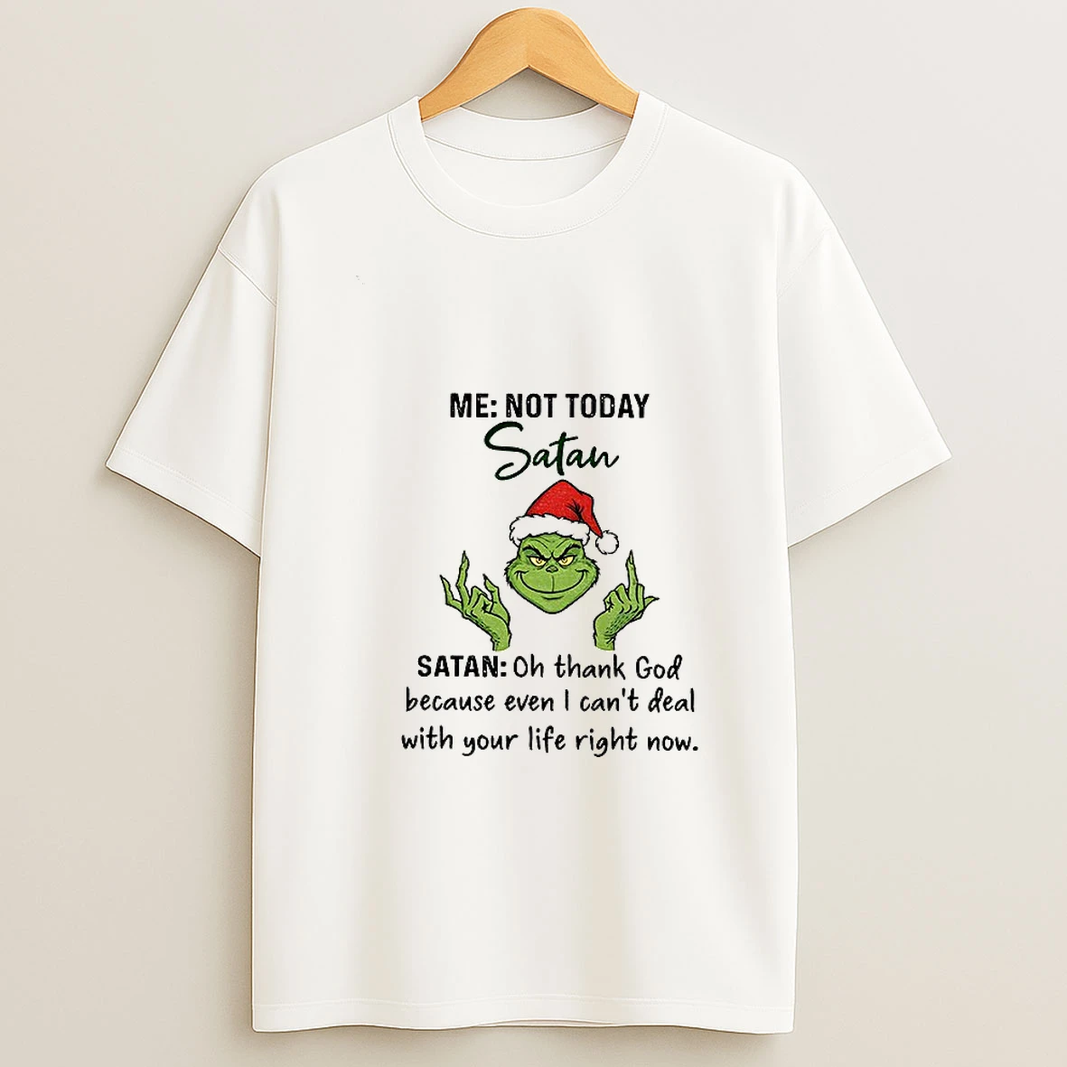 Grinch Santa Hat Middle Finger Me Not Today Santa Oh Thank God Because Even I Cant Dead Christmas T Shirt