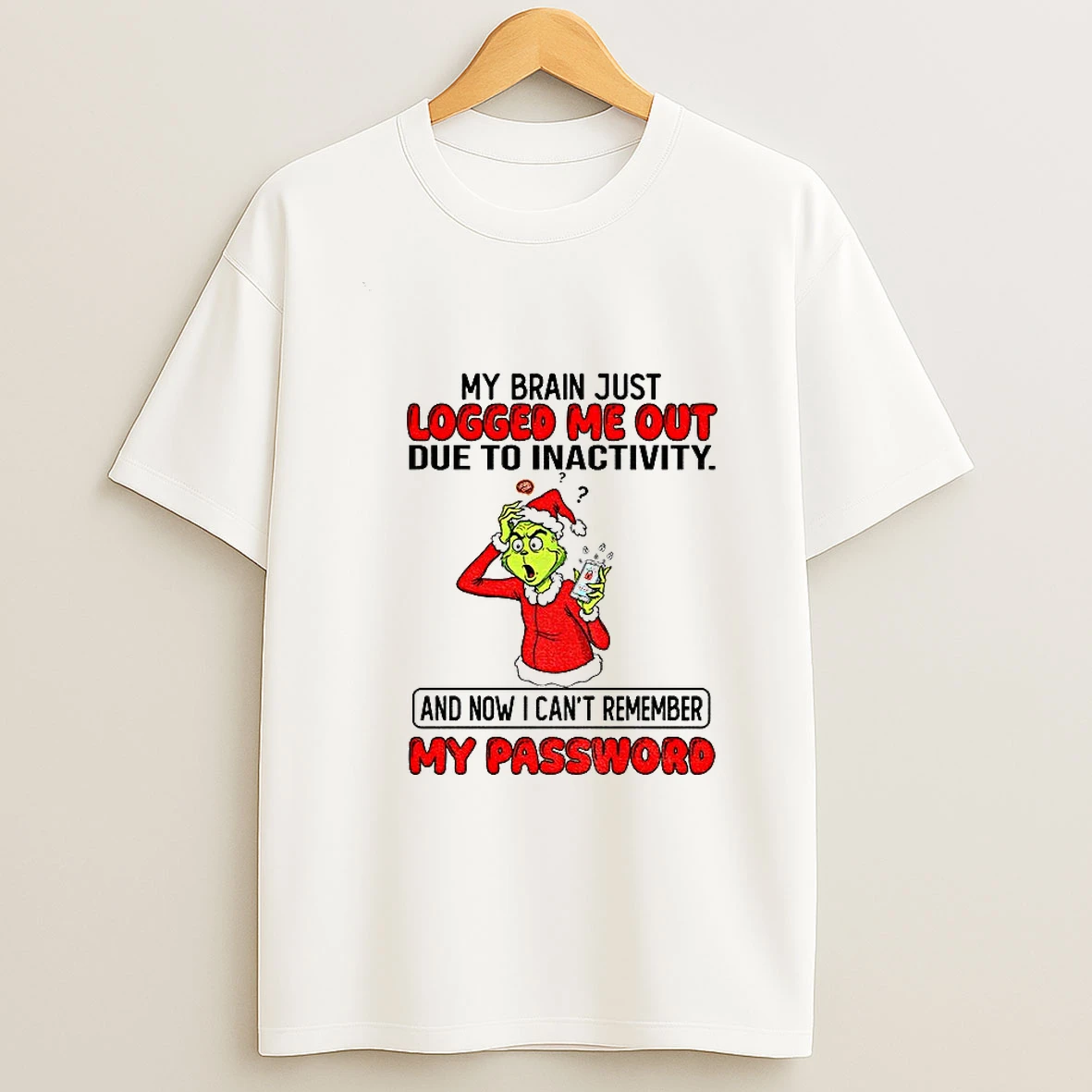 Grinch Santa Hat My Brain Just Logged Me Out Due To Inactivity And Now I Cant Remember Christmas T Shirt