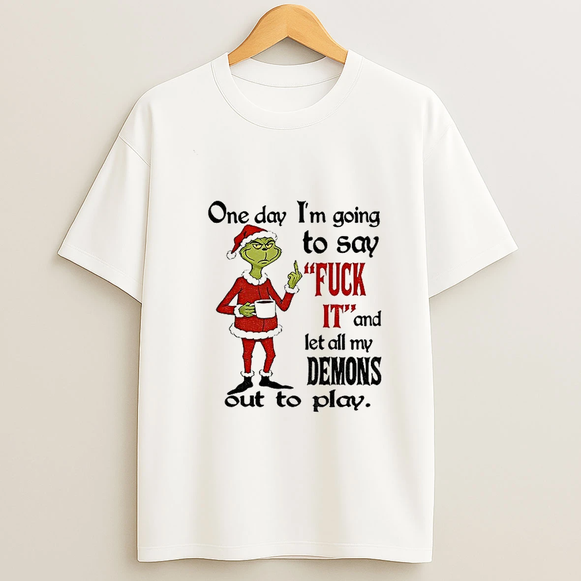 Grinch Santa Hat One Day Im Going To Say Fuck It And Let All My Demons Out To Play T Shirt